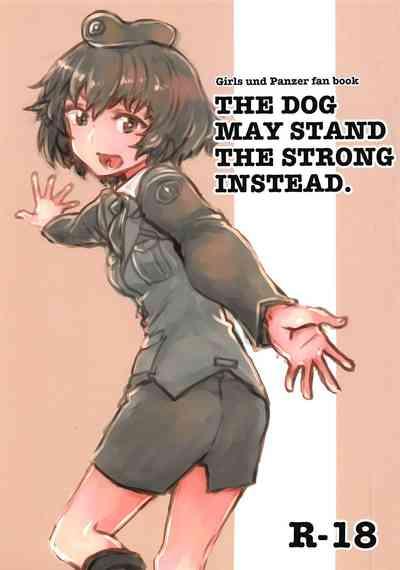 Firsttime THE DOG MAY STAND THE STRONG INSTEAD- Girls und panzer hentai Futa 1