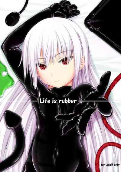 Life is rubber 1